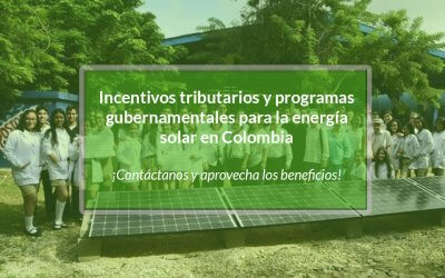 Incentivos tributarios y programas gubernamentales para la energía solar en Colombia